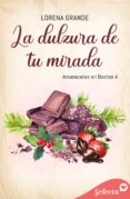 Descargar libros electrónicos deutsch pdf gratis LA DULZURA DE TU MIRADA (AMANECERES EN BOSTON 4) de LORENA GRANDE (Literatura española)