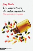 los inventores de enfermedades: como nos convierten en pacientes-jörg blench-9788423336999 los inventores de enfermedades: como nos convierten en pacientes-jörg blench-9788423336999