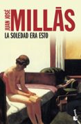 la soledad era esto-juan jose millas-9788423342099 la soledad era esto-juan jose millas-9788423342099