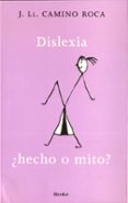 dislexia: ¿hecho o mito?-j. ll. camino roca-9788425424199 dislexia: ¿hecho o mito?-j. ll. camino roca-9788425424199