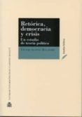 retorica, democracia y crisis: un estudio de teoria politica-victor alonso-9788425914799 retorica, democracia y crisis: un estudio de teoria politica-victor alonso-9788425914799
