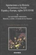 aportaciones a la historia economica y social: españa y europa, s iglos xvi-xviii (ii): las actividades industriales moneda y credito: el mundo de las finanzas-valentin vazquez de prada-9788431317799 aportaciones a la historia economica y social: españa y europa, s iglos xvi-xviii (ii): las actividades industriales moneda y credito: el mundo de las finanzas-valentin vazquez de prada-9788431317799