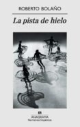 la pista de hielo-roberto bolaño-9788433971999 la pista de hielo-roberto bolaño-9788433971999
