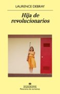 hija de revolucionarios-laurence debray-9788433980199 hija de revolucionarios-laurence debray-9788433980199