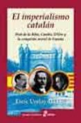 el imperialismo catalan: prat de la riba, cambo, d ors y la conqu ista moral de españa-enric ucelay-da cal-9788435026499 el imperialismo catalan: prat de la riba, cambo, d ors y la conqu ista moral de españa-enric ucelay-da cal-9788435026499