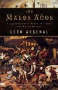 los malos años: la guerra entre pedro el cruel y la reina blanca-leon arsenal-9788435061599 los malos años: la guerra entre pedro el cruel y la reina blanca-leon arsenal-9788435061599