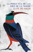 la pregunta de las diez de la noche (ebook)-kate de goldi-9788439724599 la pregunta de las diez de la noche (ebook)-kate de goldi-9788439724599