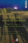 viaje de jesus al pais de los magos: segun las visiones de ana ca talina emmerick-jose maria sanchez de toca-9788441420199 viaje de jesus al pais de los magos: segun las visiones de ana ca talina emmerick-jose maria sanchez de toca-9788441420199