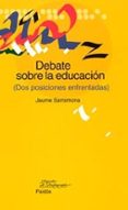 debate sobre la educacion (dos posiciones enfrentadas)-jaume sarramona-9788449318399 debate sobre la educacion (dos posiciones enfrentadas)-jaume sarramona-9788449318399