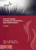 curso de instalador de calefaccion, climatizacion y agua caliente sanitaria. 15ª edicion. adaptada al rite 2007 y codigo tecnico dela edificacion-francisco galdon trillo-teofilo calvo villamarin-9788461537099 curso de instalador de calefaccion, climatizacion y agua caliente sanitaria. 15ª edicion. adaptada al rite 2007 y codigo tecnico dela edificacion-francisco galdon trillo-teofilo calvo villamarin-9788461537099