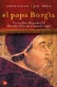 el papa borgia: un inedito alejandro vi liberado al fin de la ley enda negra-lola galan-j. c. deux-9788466317399 el papa borgia: un inedito alejandro vi liberado al fin de la ley enda negra-lola galan-j. c. deux-9788466317399