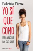 yo si que como: para adelgazar hay que comer-patricia perez-9788466333399 yo si que como: para adelgazar hay que comer-patricia perez-9788466333399