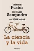 Leer libro en línea gratis sin descarga LA CIENCIA Y LA VIDA en español MOBI RTF iBook de Valentín Fuster, José Luis Sampedro, Olga Lucas 9788466336499