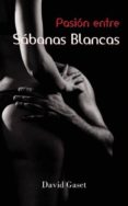 pasion entre sabanas blancas-david gaset-9788468626499 pasion entre sabanas blancas-david gaset-9788468626499