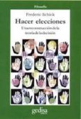 hacer elecciones: una reconstruccion de la teoria de la decision-frederic schikck-9788474327199 hacer elecciones: una reconstruccion de la teoria de la decision-frederic schikck-9788474327199