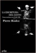 la escritura del gesto: conversaciones con cecile gilly-pierre boulez-9788474329599 la escritura del gesto: conversaciones con cecile gilly-pierre boulez-9788474329599