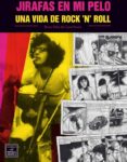 jirafas en mi pelo. una vida de rock jirafas en mi pelo. una vida de rock