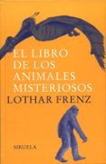 el libro de los animales misteriosos-lothar frenz-9788478447299 el libro de los animales misteriosos-lothar frenz-9788478447299