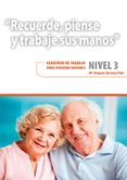 recuerde, piense y trabaje sus manos. nivel 3. cuaderno de trabaj o para personas mayores-mª amparo herrero polo-9788478699599 recuerde, piense y trabaje sus manos. nivel 3. cuaderno de trabaj o para personas mayores-mª amparo herrero polo-9788478699599