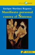 manifiesto personal contra el sistema-enrique martinez reguera-9788478846399 manifiesto personal contra el sistema-enrique martinez reguera-9788478846399