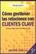 como gestionar las relaciones con clientes clave (2ª ed.): claves del exito de microsoft-doug dayton-9788480886499 como gestionar las relaciones con clientes clave (2ª ed.): claves del exito de microsoft-doug dayton-9788480886499