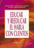 educar y reeducar el habla con cuentos-angel suarez muñoz-juan m. moreno manso-maria elena garcia-baamonde sanchez-9788483169599 educar y reeducar el habla con cuentos-angel suarez muñoz-juan m. moreno manso-maria elena garcia-baamonde sanchez-9788483169599