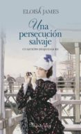una persecucion salvaje (cuarteto duquesas iii)-eloisa james-9788483652299 una persecucion salvaje (cuarteto duquesas iii)-eloisa james-9788483652299