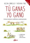 tu ganas, yo gano: como resolver conflictos creativamente y disfrutar con las soluciones-helena cornelius-9788484456599 tu ganas, yo gano: como resolver conflictos creativamente y disfrutar con las soluciones-helena cornelius-9788484456599