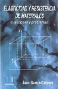 elasticidad y resistencia de materiales: cuestiones y problemas-juan garcia cabrera-9788484544999 elasticidad y resistencia de materiales: cuestiones y problemas-juan garcia cabrera-9788484544999