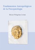 fundamentos antropologicos de la psicopatologia-hector pelegrina cetran-9788486547899 fundamentos antropologicos de la psicopatologia-hector pelegrina cetran-9788486547899