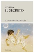 recuerda el secreto (2ª ed.)-elisabeth kubler-ross-9788487232299 recuerda el secreto (2ª ed.)-elisabeth kubler-ross-9788487232299