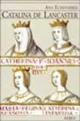 catalina de lancaster: reina regente de castilla (1372-1418)-ana echevarria-9788489569799 catalina de lancaster: reina regente de castilla (1372-1418)-ana echevarria-9788489569799