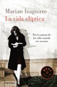 la vida eliptica-marian izaguirre-9788490327999 la vida eliptica-marian izaguirre-9788490327999
