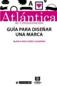 guía para diseñar una marca (ebook)-blanca nive florez calderon-9788490646199 guía para diseñar una marca (ebook)-blanca nive florez calderon-9788490646199