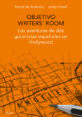 objetivo writer s room: las aventuras de dos guionistas españoles en hollywood-teresa de rosendo klecker-9788490651599 objetivo writer s room: las aventuras de dos guionistas españoles en hollywood-teresa de rosendo klecker-9788490651599