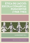 etica de l accio: escola comarcal puigcerver (1968-1983)-xavier ferre trill-9788491910299 etica de l accio: escola comarcal puigcerver (1968-1983)-xavier ferre trill-9788491910299