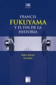 francis fukuyama y el fin de la historia-pablo alonso gonzalez-9788492651399 francis fukuyama y el fin de la historia-pablo alonso gonzalez-9788492651399