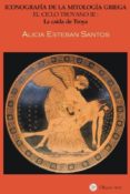 el ciclo troyano iii: iconografia de la mitologia griega. la caid a de troya-alicia esteban santos-9788493578299 el ciclo troyano iii: iconografia de la mitologia griega. la caid a de troya-alicia esteban santos-9788493578299