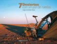 7 desiertos con un par de ruedas-sergio fernandez tolosa-9788493605599 7 desiertos con un par de ruedas-sergio fernandez tolosa-9788493605599