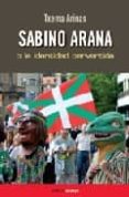 sabino arana o la identidad pervertida-txemas arinas-9788493650599 sabino arana o la identidad pervertida-txemas arinas-9788493650599