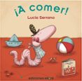 ¡a comer!-lucia serrano-9788493721299 ¡a comer!-lucia serrano-9788493721299