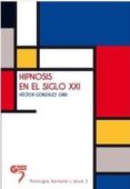 hipnosis en el siglo xxi-hector gonzalez ordi-9788493987299 hipnosis en el siglo xxi-hector gonzalez ordi-9788493987299