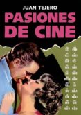 pasiones de cine-juan tejero-9788494141799 pasiones de cine-juan tejero-9788494141799