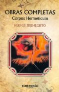 obras completas. corpus hermeticum-hermes trismegisto-9788494486999 obras completas. corpus hermeticum-hermes trismegisto-9788494486999