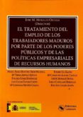 el tratamiento del empleo de los trabajadores maduros por parte de los poderes públicos y de las políticas empresariales de recursos humanos-jose m. morales ortega-9788494503399 el tratamiento del empleo de los trabajadores maduros por parte de los poderes públicos y de las políticas empresariales de recursos humanos-jose m. morales ortega-9788494503399