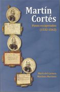 martin cortes. pasos recuperados (1532-1562)-maria del carmen martinez martinez-9788494655999 martin cortes. pasos recuperados (1532-1562)-maria del carmen martinez martinez-9788494655999