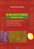 de gira hacia el trabajo: programa de orientacion para la toma de decisiones y la transicion a la vida activa para el final de la eso: cuaderno del alumno-soledad romero rodriguez-9788495212399 de gira hacia el trabajo: programa de orientacion para la toma de decisiones y la transicion a la vida activa para el final de la eso: cuaderno del alumno-soledad romero rodriguez-9788495212399