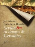 la sevilla de cervantes-jose manuel caballero bonald-9788496152199 la sevilla de cervantes-jose manuel caballero bonald-9788496152199