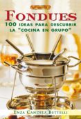 fondues: 100 ideas para descubrir la cocina de grupo-candela bettelli enza-9788496365599 fondues: 100 ideas para descubrir la cocina de grupo-candela bettelli enza-9788496365599