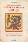 descifrando los codices mayas 2012: el secreto del codice dresde y el final de los tiempos-tito macia-9788496381599 descifrando los codices mayas 2012: el secreto del codice dresde y el final de los tiempos-tito macia-9788496381599